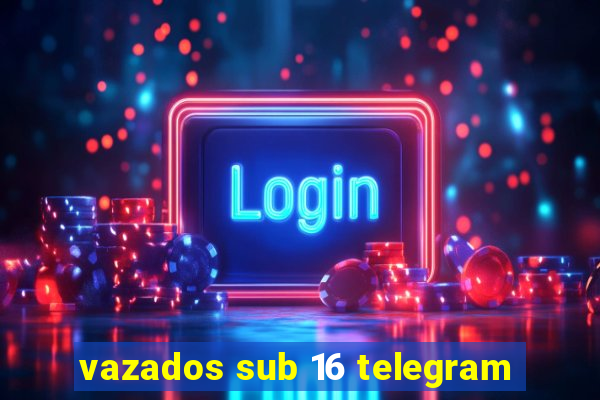 vazados sub 16 telegram